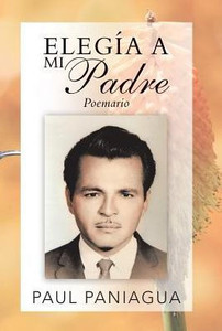 Elegía A Mi Padre: Poemario (Spanish Edition) Elegía A Mi Padre: Poemario (Spanish Edition)
