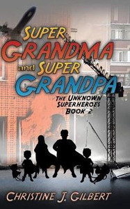 Super Grandma And Super Grandpa: The Unknown Superheroes Book 2 Super Grandma And Super Grandpa: The Unknown Superheroes Book 2