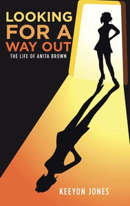Looking For A Way Out: The Life Of Anita Brown Looking For A Way Out: The Life Of Anita Brown