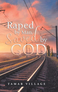Raped By Man, Saved By God Raped By Man, Saved By God