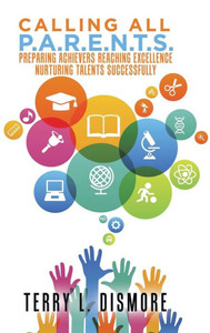 Calling All P.A.R.E.N.T.S.: Preparing Achievers Reaching Excellence Nurturing Talents Successfully Calling All P.A.R.E.N.T.S.: Preparing Achievers Reaching Excellence Nurturing Talents Successfully