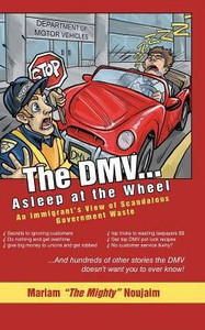The Dmv . . . Asleep At The Wheel: An Immigrant'S View Of Scandalous Government Waste The Dmv . . . Asleep At The Wheel: An Immigrant'S View Of Scandalous Government Waste