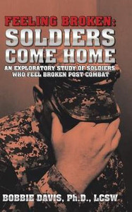 Feeling Broken: Soldiers Come Home: An Exploratory Study Of Soldiers Who Feel Broken Post Combat Feeling Broken: Soldiers Come Home: An Exploratory Study Of Soldiers Who Feel Broken Post Combat