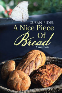 A Nice Piece Of Bread: A Memoir