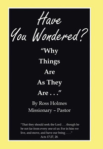 Have You Wondered?: "Why Things Are As They Are. . ." Have You Wondered?: "Why Things Are As They Are. . ."