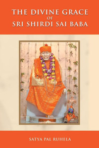 The Divine Grace Of Sri Shirdi Sai Baba The Divine Grace Of Sri Shirdi Sai Baba