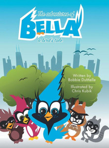 The Adventures Of Bella: A Bird'S Tale