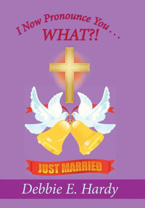 I Now Pronounce You . . . What?! I Now Pronounce You . . . What?!
