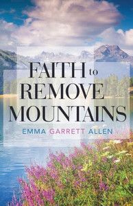 Faith To Remove Mountains Faith To Remove Mountains