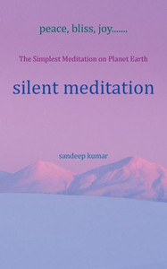 Silent Meditation: The Simplest Meditation On Planet Earth