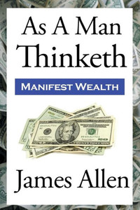 As A Man Thinketh: The Original First Edition Text