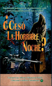 ¿Cesó La Horrible Noche?: Dramático Testimonio Del Sobreviviente De Una Masacre Perpetrada Por Las Farc En Urabá (Spanish Edition)
