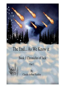 The End... As We Know It; Book 1: Chronicles Of Jack Part 1 The End... As We Know It; Book 1: Chronicles Of Jack Part 1