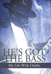 He'S Got The Bass: My Life With Daddy He'S Got The Bass: My Life With Daddy