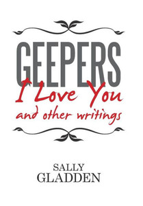 Geepers, I Love You: And Other Writings Geepers, I Love You: And Other Writings