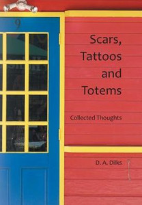 Scars, Tattoos And Totems: Collected Thoughts Scars, Tattoos And Totems: Collected Thoughts