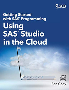 Getting Started with SAS Programming: Using SAS Studio in the Cloud (Hardcover edition) Getting Started with SAS Programming: Using SAS Studio in the Cloud (Hardcover edition)