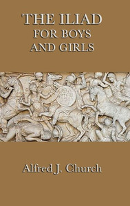 The Iliad For Boys And Girls The Iliad For Boys And Girls