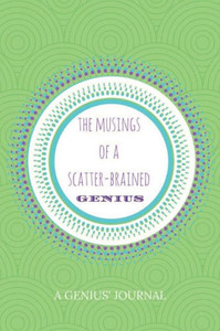 The Musings Of A Scatter-Brained Genius: A Genius' Journal