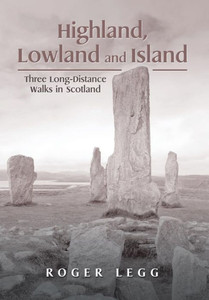 Highland, Lowland And Island: Three Long-Distance Walks In The Scotland Highland, Lowland And Island: Three Long-Distance Walks In The Scotland