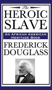 The Heroic Slave (An African American Heritage Book) The Heroic Slave (An African American Heritage Book)