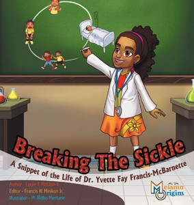 Breaking The Sickle: A Snippet Of The Life Of Dr. Yvette Fay Francis-Mcbarnette (3) (Melanin Origins Black History) Breaking The Sickle: A Snippet Of The Life Of Dr. Yvette Fay Francis-Mcbarnette (3) (Melanin Origins Black History)