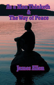 As A Man Thinketh & The Way Of Peace As A Man Thinketh & The Way Of Peace