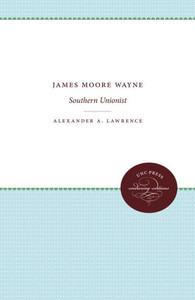 James Moore Wayne: Southern Unionist James Moore Wayne: Southern Unionist
