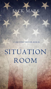 Situation Room (A Luke Stone Thriller-Book #3) Situation Room (A Luke Stone Thriller-Book #3)
