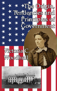 The Origin, Tendencies And Principles Of Government The Origin, Tendencies And Principles Of Government