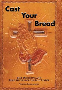 Cast Your Bread: Best Devotions And Bible Studies For The Busy Leader Cast Your Bread: Best Devotions And Bible Studies For The Busy Leader
