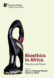 Bioethics In Africa: Theories And Praxis (Philosophy) Bioethics In Africa: Theories And Praxis (Philosophy)