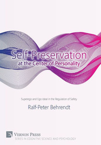 Self-Preservation At The Centre Of Personality: Superego And Ego Ideal In The Regulation Of Safety (Cognitive Science And Psychology) Self-Preservation At The Centre Of Personality: Superego And Ego Ideal In The Regulation Of Safety (Cognitive Science And Psychology)