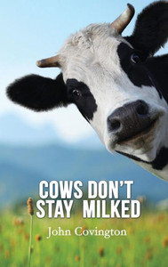 Cows Don'T Stay Milked Cows Don'T Stay Milked