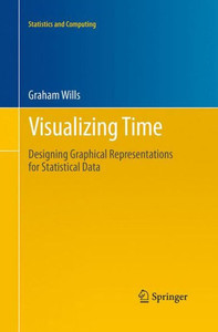 Visualizing Time: Designing Graphical Representations For Statistical Data (Statistics And Computing)
