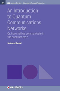 An Introduction To Quantum Communication Networks: Or, How Shall We Communicate In The Quantum Era? (Iop Concise Physics)