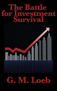 The Battle For Investment Survival: Complete And Unabridged By G. M. Loeb