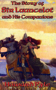 The Story Of Sir Launcelot And His Companions The Story Of Sir Launcelot And His Companions
