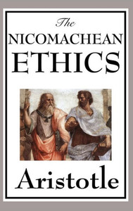 The Nicomachean Ethics The Nicomachean Ethics