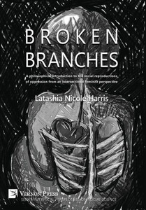 Broken Branches: A Philosophical Introduction To The Social Reproductions Of Oppression From An Intersectional Feminist Perspective (Critical Perspectives On Social Science) Broken Branches: A Philosophical Introduction To The Social Reproductions Of Oppression From An Intersectional Feminist Perspective (Critical Perspectives On Social Science)