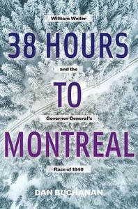 38 Hours To Montreal: William Weller And The Governor General'S Race Of 1840