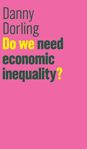 Do We Need Economic Inequality? (The Future Of Capitalism) Do We Need Economic Inequality? (The Future Of Capitalism)
