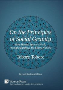 On The Principles Of Social Gravity: How Human Systems Work, From The Family To The United Nations (Revised Hardback Edition) (Critical Perspectives On Social Science) On The Principles Of Social Gravity: How Human Systems Work, From The Family To The United Nations (Revised Hardback Edition) (Critical Perspectives On Social Science)