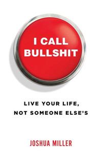I Call Bullshit: Live Your Life, Not Someone Else'S I Call Bullshit: Live Your Life, Not Someone Else'S