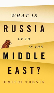 What Is Russia Up To In The Middle East? What Is Russia Up To In The Middle East?