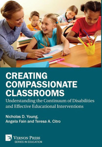 Creating Compassionate Classrooms: Understanding The Continuum Of Disabilities And Effective Educational Interventions Creating Compassionate Classrooms: Understanding The Continuum Of Disabilities And Effective Educational Interventions