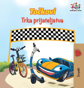 The Wheels The Friendship Race (Serbian Book For Kids): Serbian Children'S Book (Serbian Bedtime Collection) (Serbian Edition) The Wheels The Friendship Race (Serbian Book For Kids): Serbian Children'S Book (Serbian Bedtime Collection) (Serbian Edition)