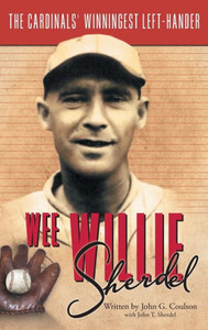 Wee Willie Sherdel: The Cardinals' Winningest Left-Hander Wee Willie Sherdel: The Cardinals' Winningest Left-Hander