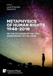 Metaphysics Of Human Rights 1948-2018: On The Occasion Of The 70Th Anniversary Of The Udhr (Philosophy) Metaphysics Of Human Rights 1948-2018: On The Occasion Of The 70Th Anniversary Of The Udhr (Philosophy)