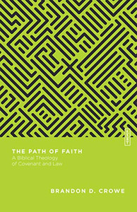 The Path of Faith: A Biblical Theology of Covenant and Law (Essential Studies in Biblical Theology) The Path of Faith: A Biblical Theology of Covenant and Law (Essential Studies in Biblical Theology)